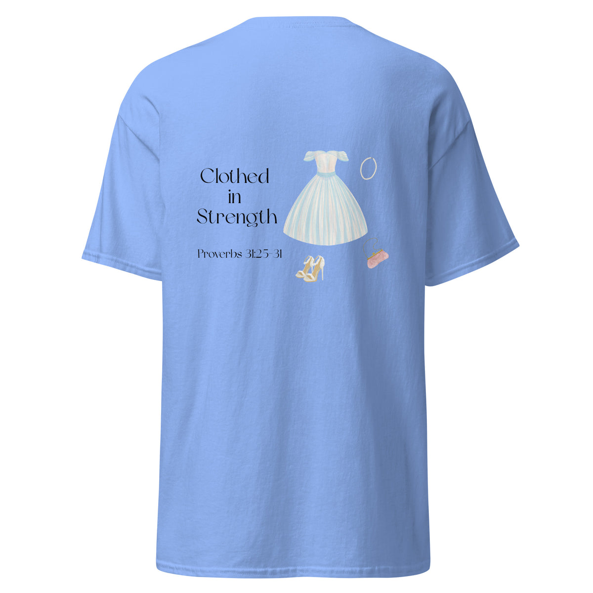 Carolina Blue | Back view of Clothed in Strength women's faith T-shirt featuring Proverbs 31:25–31, feminine dress artwork.