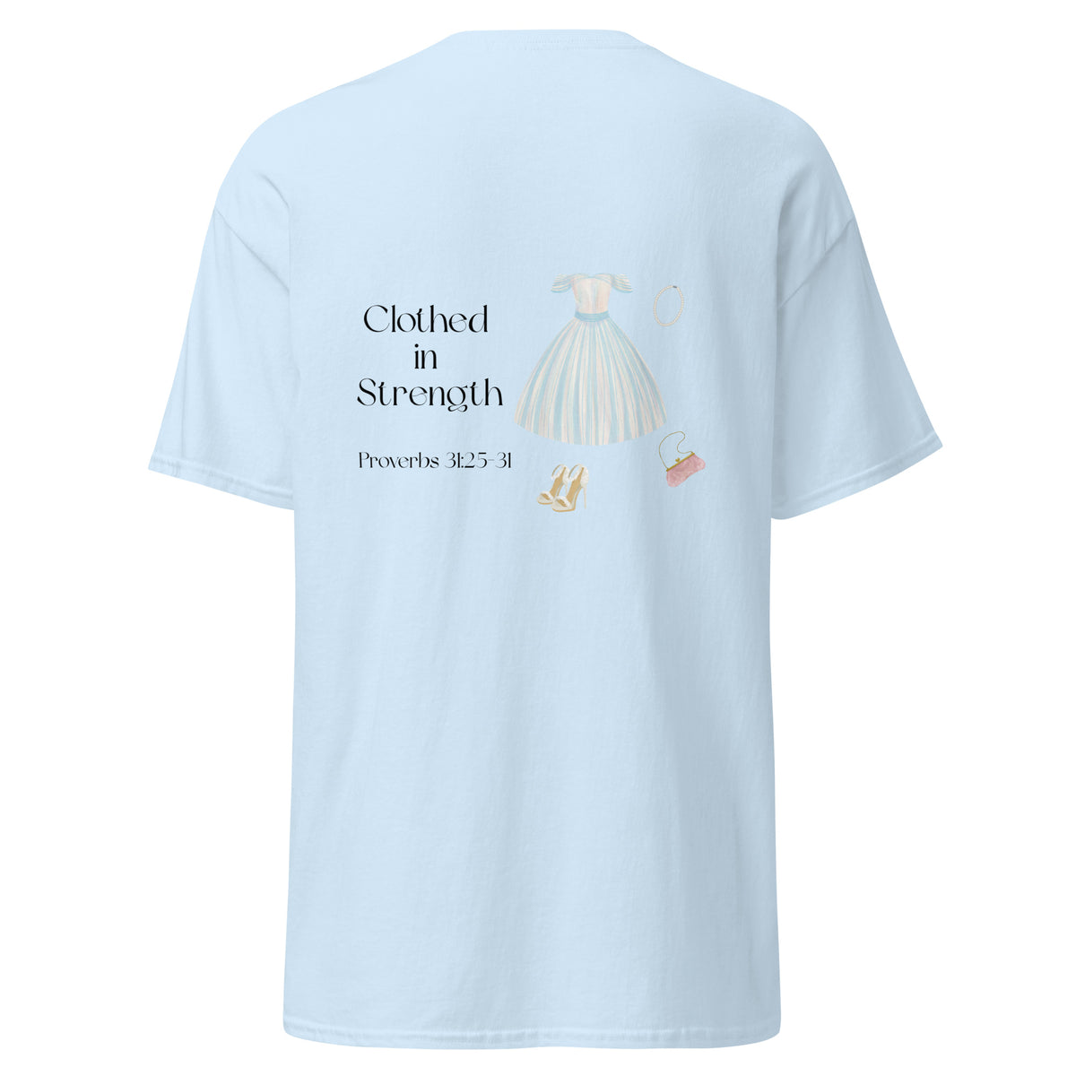 Light Blue | Back view of Clothed in Strength women's faith T-shirt featuring Proverbs 31:25–31, feminine dress artwork.