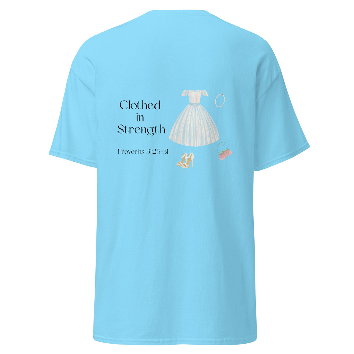 Sky | Back view of Clothed in Strength women's faith T-shirt featuring Proverbs 31:25–31, feminine dress artwork.