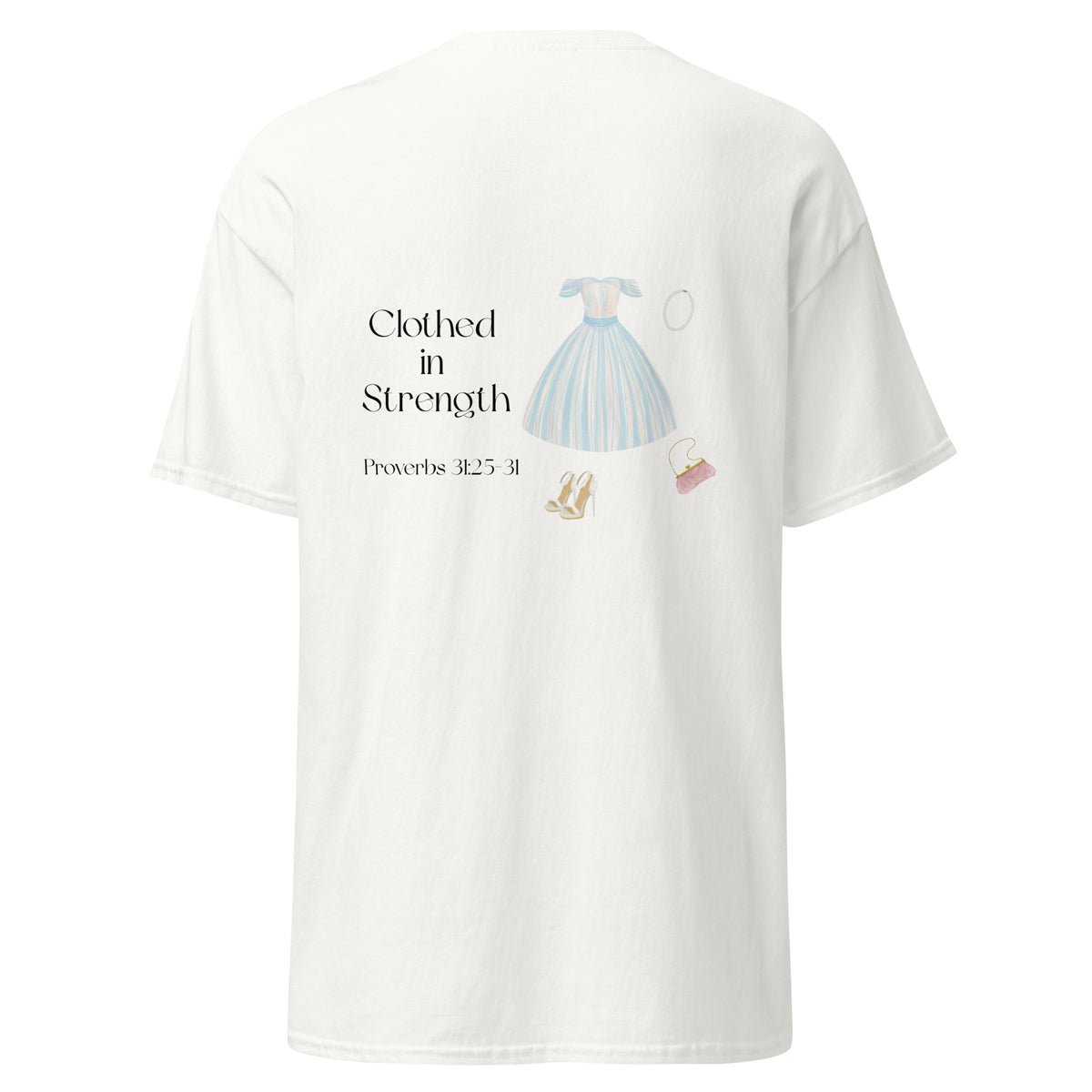 White | Back view of Clothed in Strength women's faith T-shirt featuring Proverbs 31:25–31, feminine dress artwork.